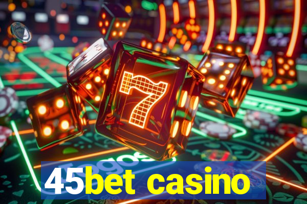 45bet casino